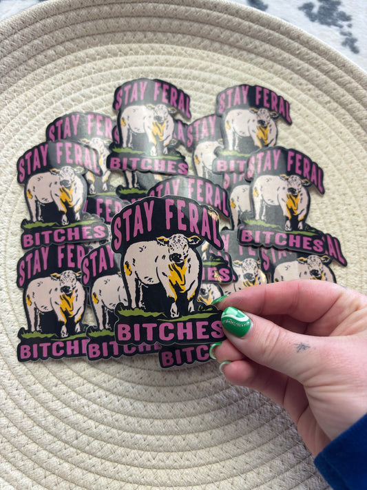 Stay Feral Bitches Sticker